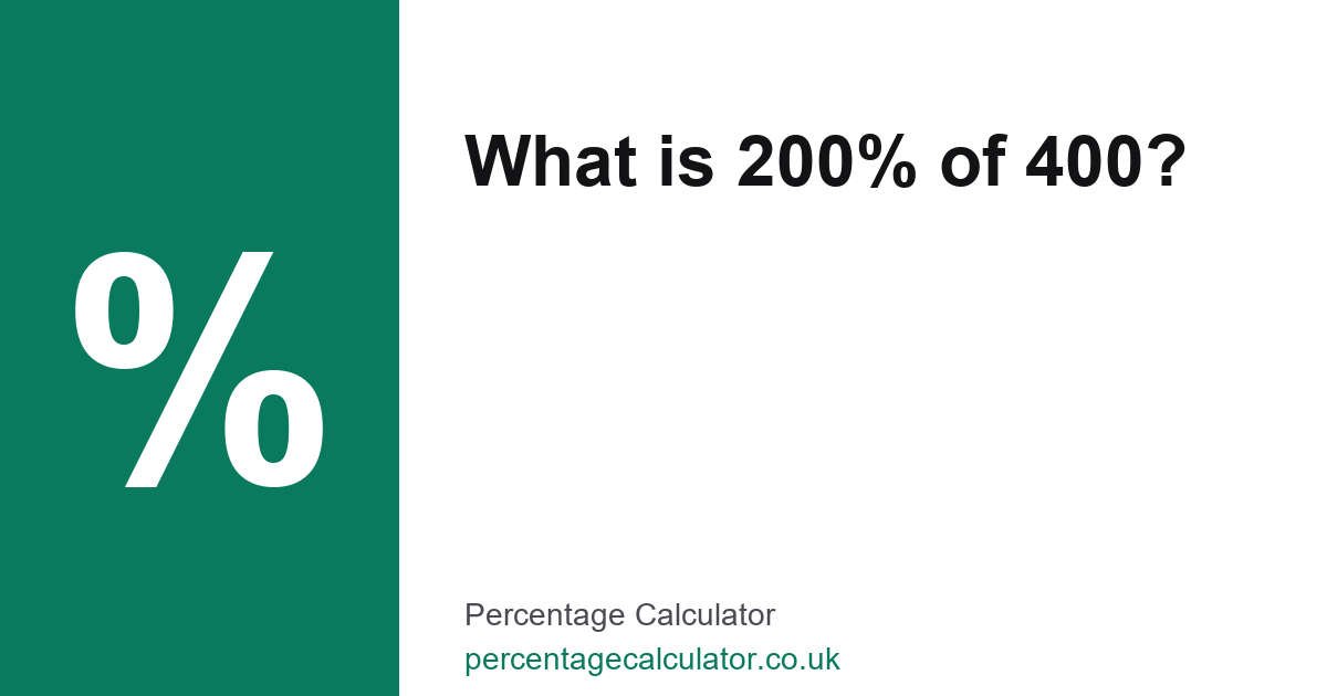 What is 200% of 400? — UK Percentage Calculator